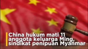 Sindikat Penipuan Raksasa Dibongkar, Keluarga Ming Dihukum Mati